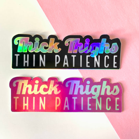 "Thick Thighs Thin Patience" Holographic Stickers