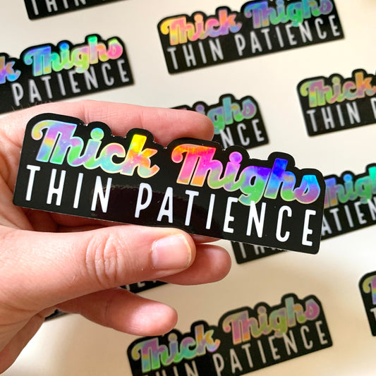 "Thick Thighs Thin Patience" Holographic Stickers